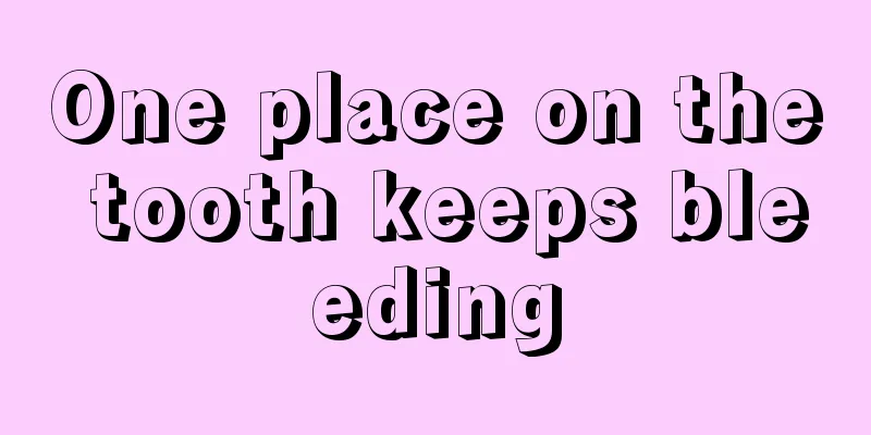 One place on the tooth keeps bleeding