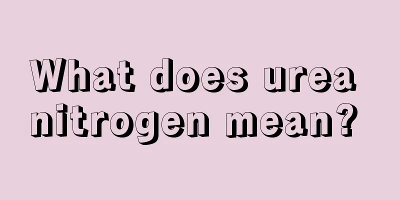 What does urea nitrogen mean? 