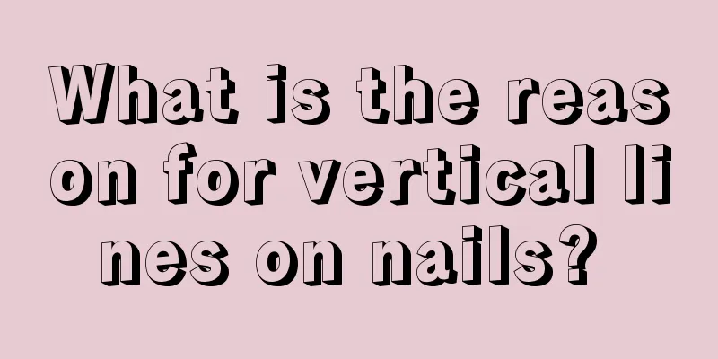 What is the reason for vertical lines on nails? 