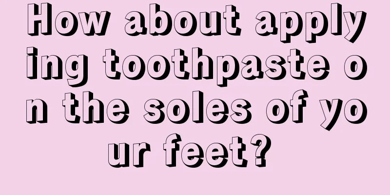 How about applying toothpaste on the soles of your feet? 