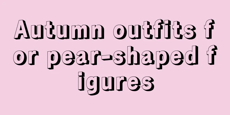 Autumn outfits for pear-shaped figures