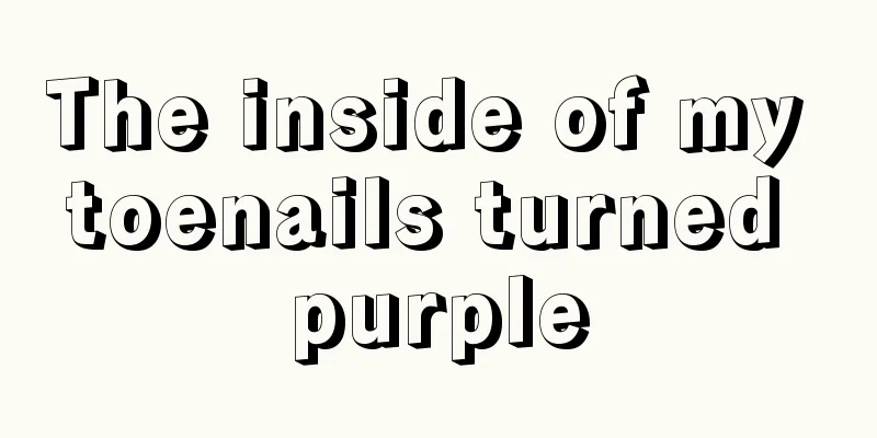 The inside of my toenails turned purple
