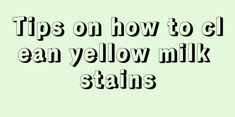Tips on how to clean yellow milk stains