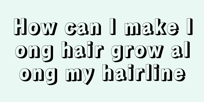How can I make long hair grow along my hairline