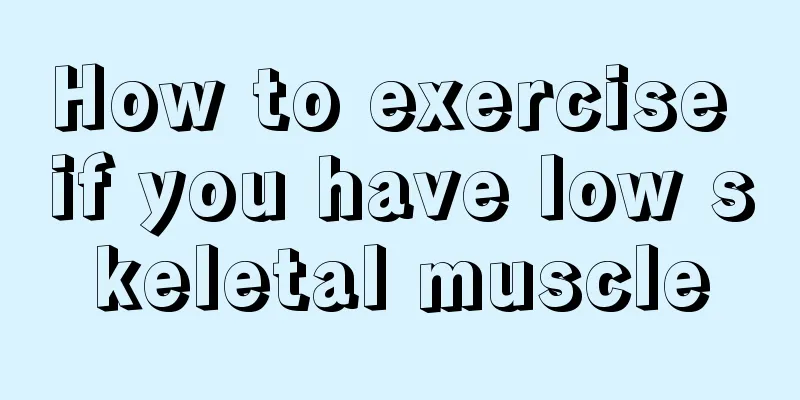 How to exercise if you have low skeletal muscle