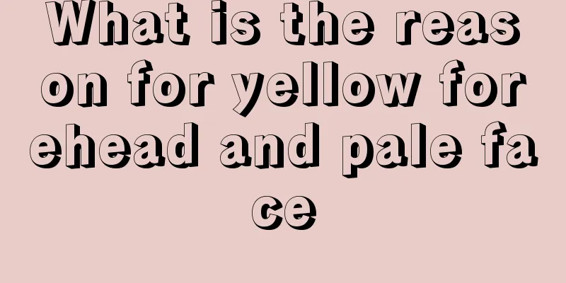 What is the reason for yellow forehead and pale face