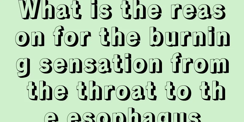 What is the reason for the burning sensation from the throat to the esophagus