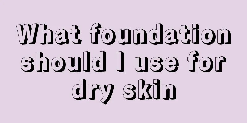 What foundation should I use for dry skin