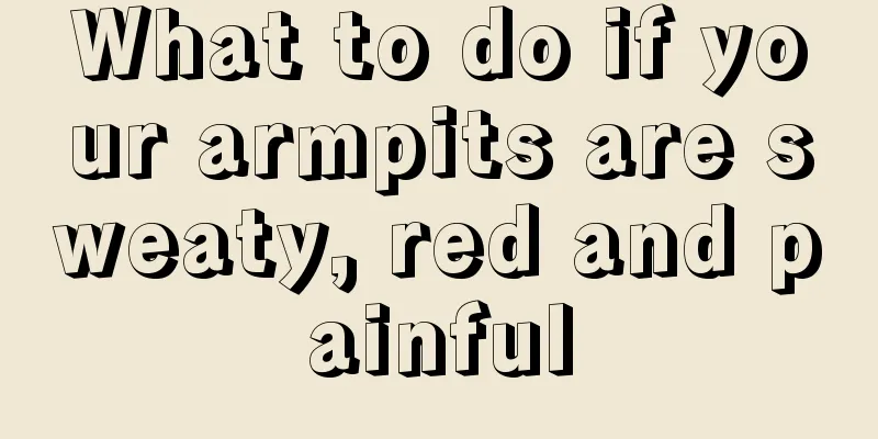 What to do if your armpits are sweaty, red and painful
