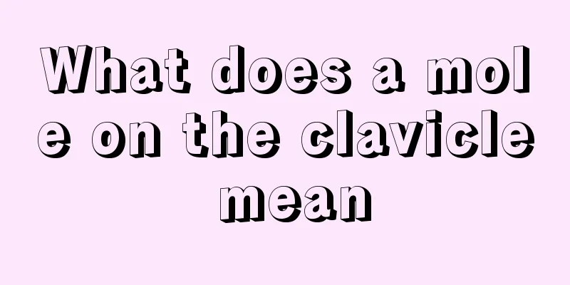What does a mole on the clavicle mean