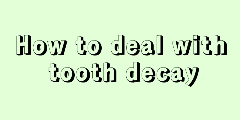 How to deal with tooth decay