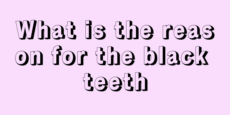What is the reason for the black teeth