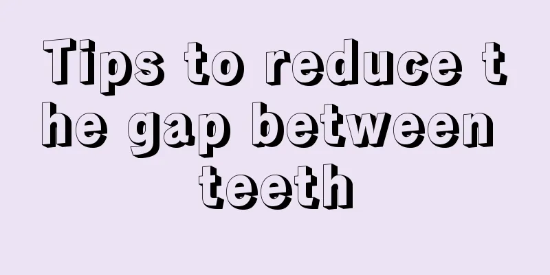 Tips to reduce the gap between teeth