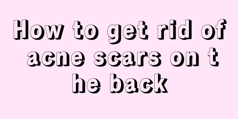 How to get rid of acne scars on the back