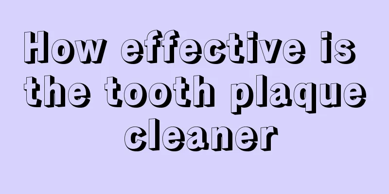 How effective is the tooth plaque cleaner