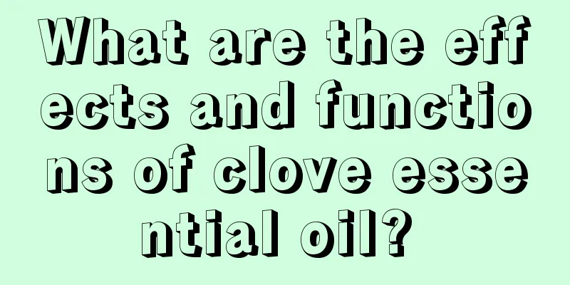 What are the effects and functions of clove essential oil? 