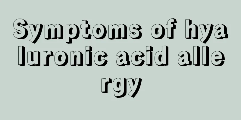 Symptoms of hyaluronic acid allergy