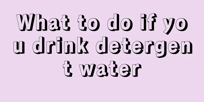 What to do if you drink detergent water