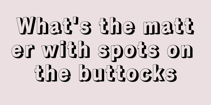What's the matter with spots on the buttocks