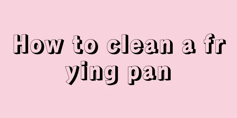 How to clean a frying pan