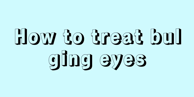 How to treat bulging eyes