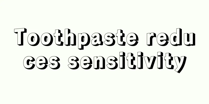 Toothpaste reduces sensitivity