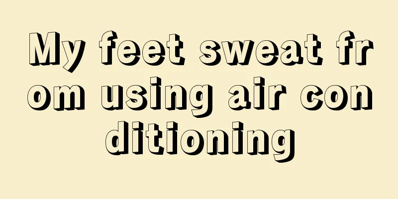 My feet sweat from using air conditioning