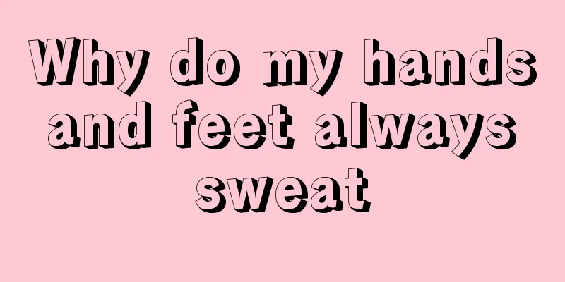 Why do my hands and feet always sweat