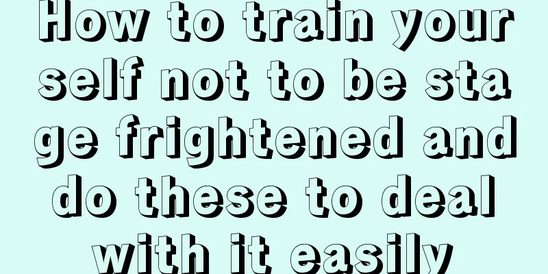 How to train yourself not to be stage frightened and do these to deal with it easily