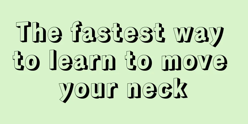 The fastest way to learn to move your neck
