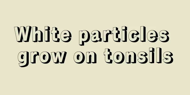 White particles grow on tonsils