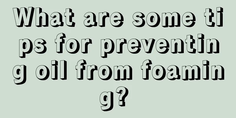 What are some tips for preventing oil from foaming? 