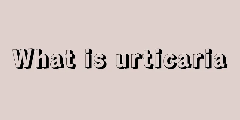 What is urticaria