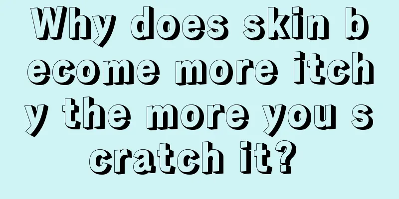Why does skin become more itchy the more you scratch it? 