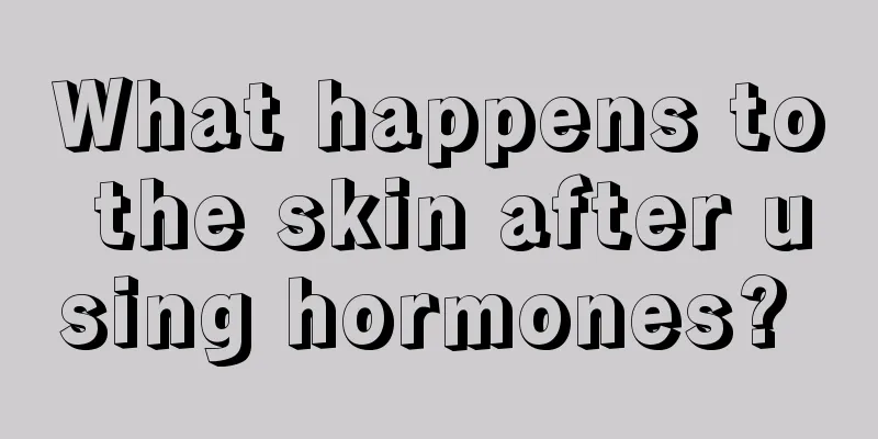 What happens to the skin after using hormones? 