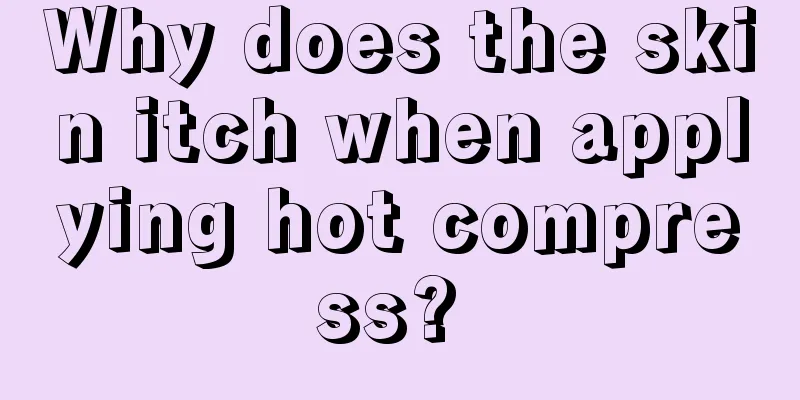 Why does the skin itch when applying hot compress? 