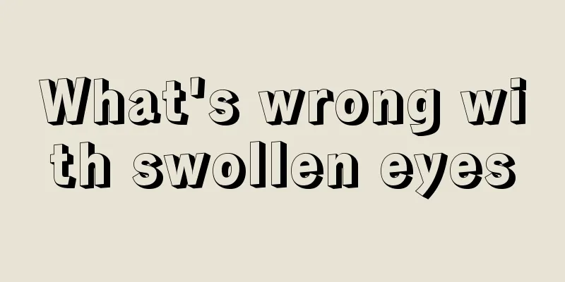 What's wrong with swollen eyes