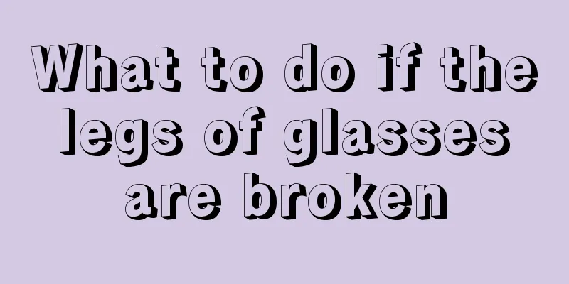 What to do if the legs of glasses are broken