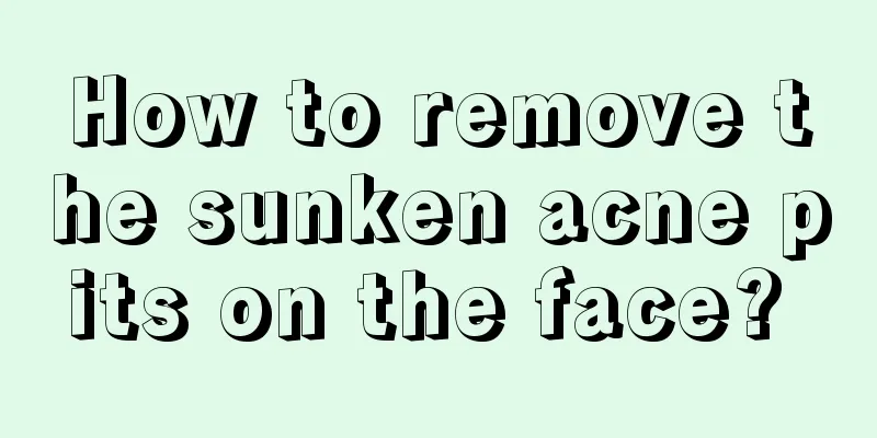 How to remove the sunken acne pits on the face? 