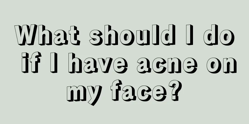 What should I do if I have acne on my face? 