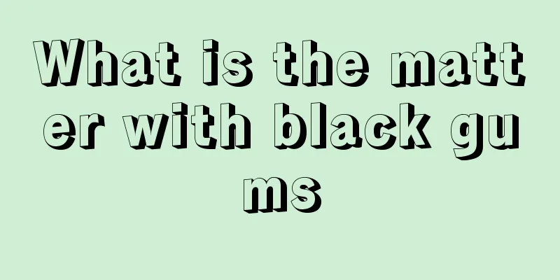 What is the matter with black gums