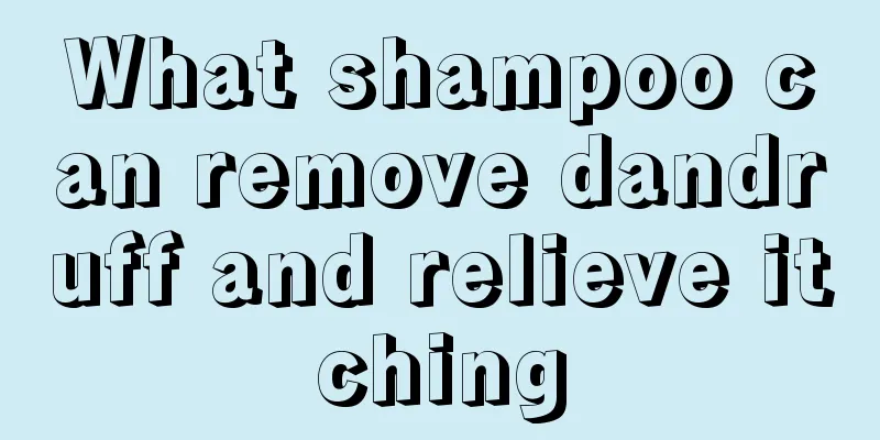 What shampoo can remove dandruff and relieve itching