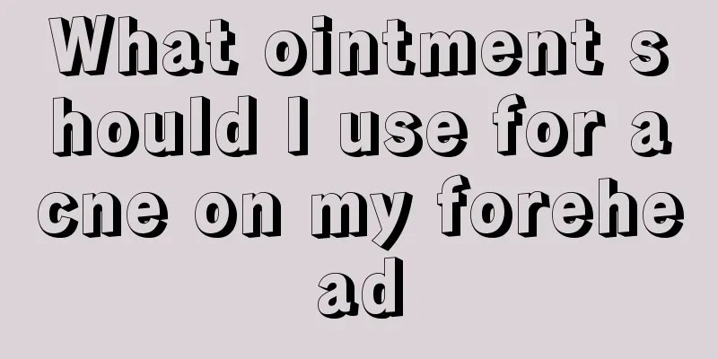 What ointment should I use for acne on my forehead