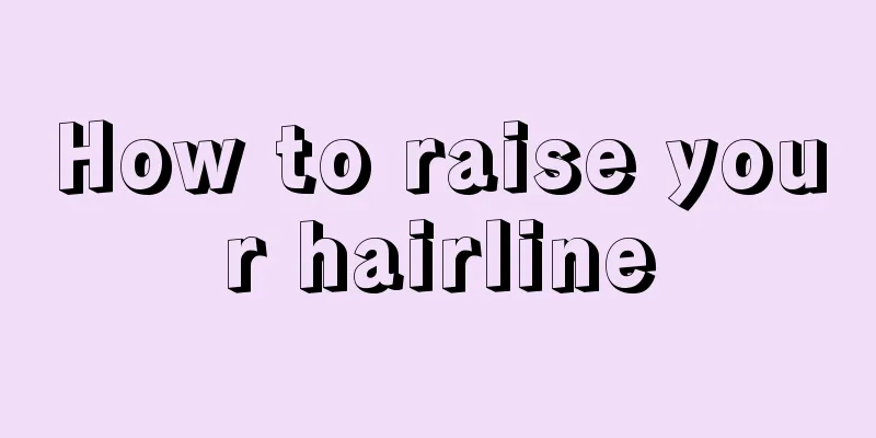How to raise your hairline
