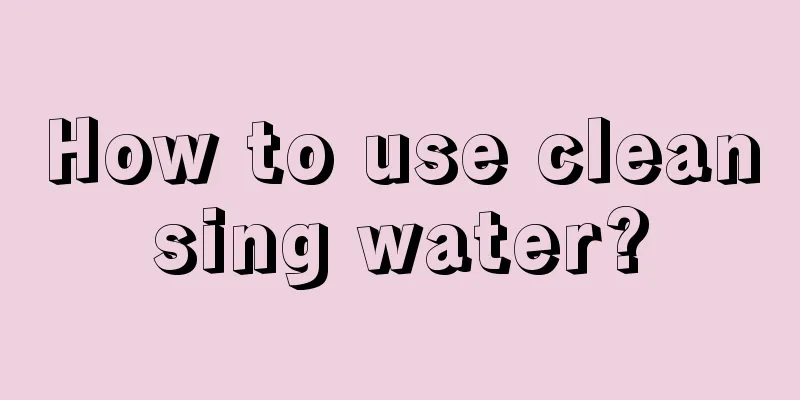 How to use cleansing water?