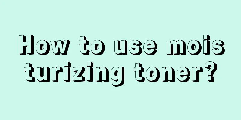 How to use moisturizing toner?