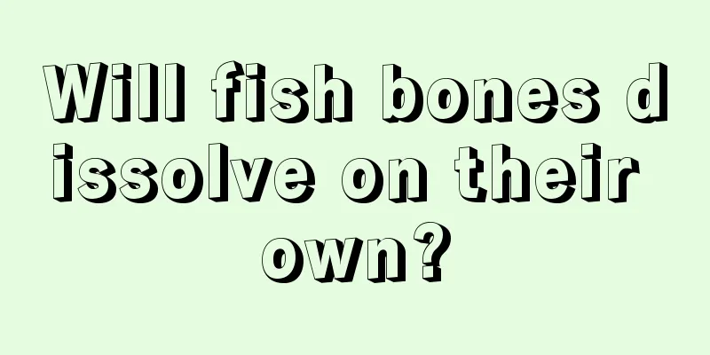 Will fish bones dissolve on their own?