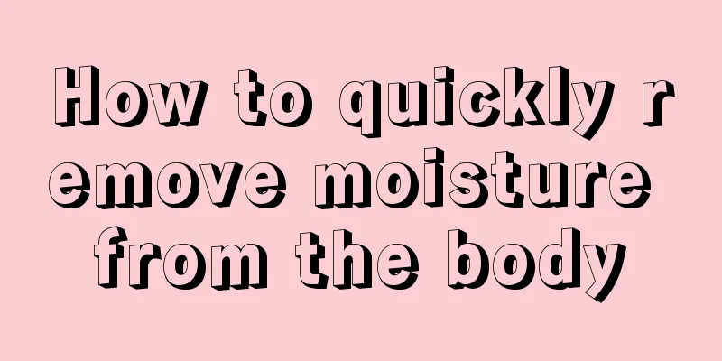 How to quickly remove moisture from the body