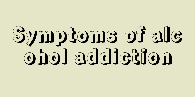 Symptoms of alcohol addiction