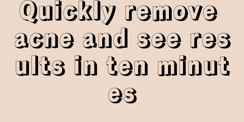 Quickly remove acne and see results in ten minutes